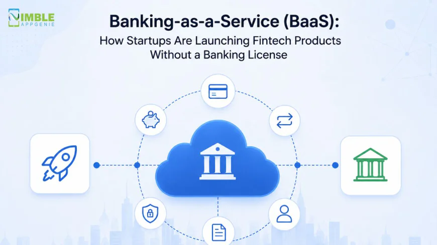 Banking-as-a-Service (BaaS): How Startups Are Launching Fintech Products Without a Banking License