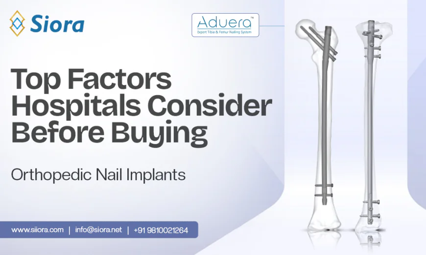 Top Factors Hospitals Consider Before Buying Orthopedic Nail Implants