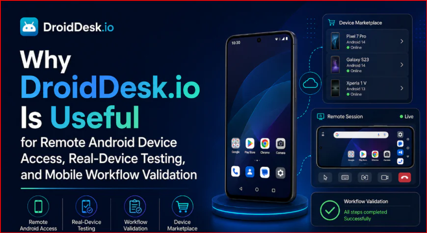 Why DroidDesk.io Is Useful for Remote Android Device Access, Real-Device Testing, and Mobile Workflow Validation