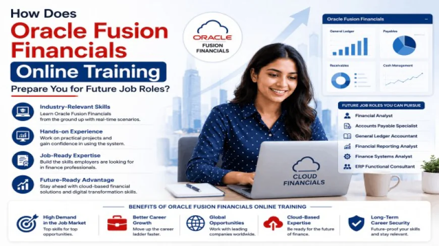 How Does Oracle Fusion Financials Online Training Prepare You for Future Job Roles?