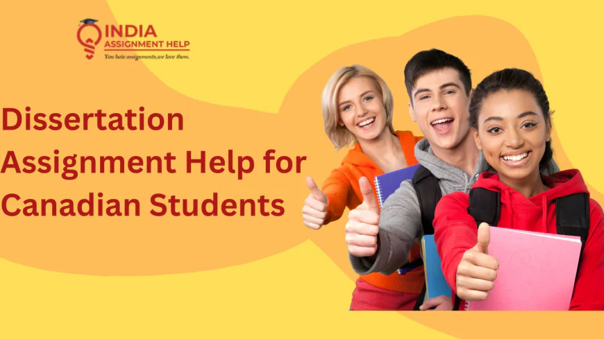 Dissertation Assignment Help for Canadian Students: A Complete Guide to Academic Success