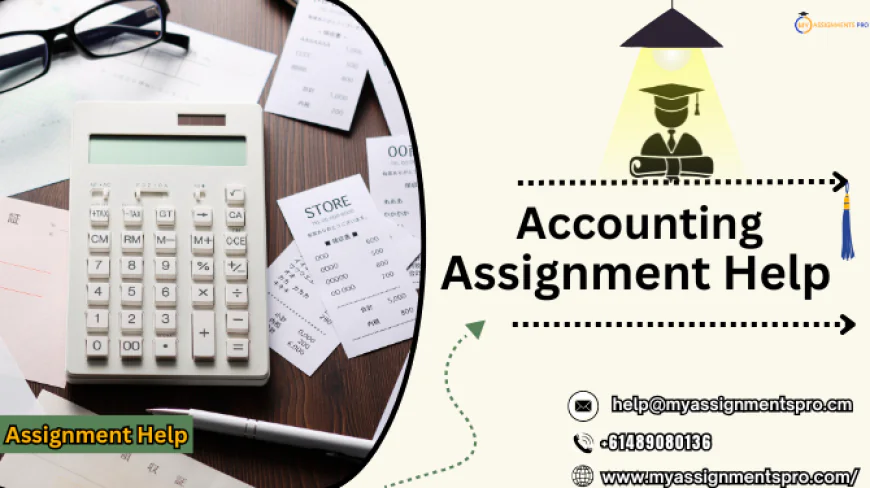 Accounting Assignment Help: A Complete Guide for Australian Students!