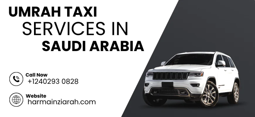 Jeddah Airport Taxi & Umrah Taxi Service in Saudi Arabia – Comfortable and Reliable Travel with Harmain Ziarah