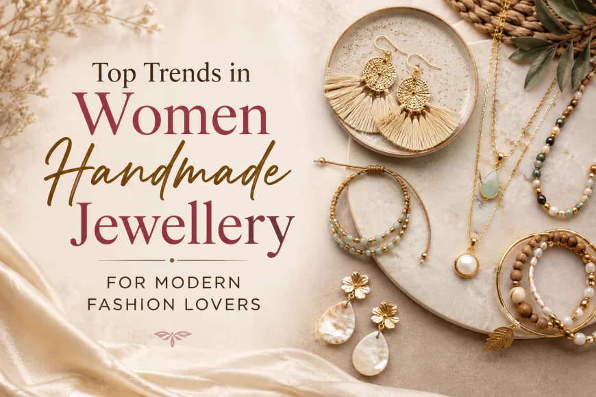 Top Trends in Women Handmade Jewellery for Modern Fashion Lovers