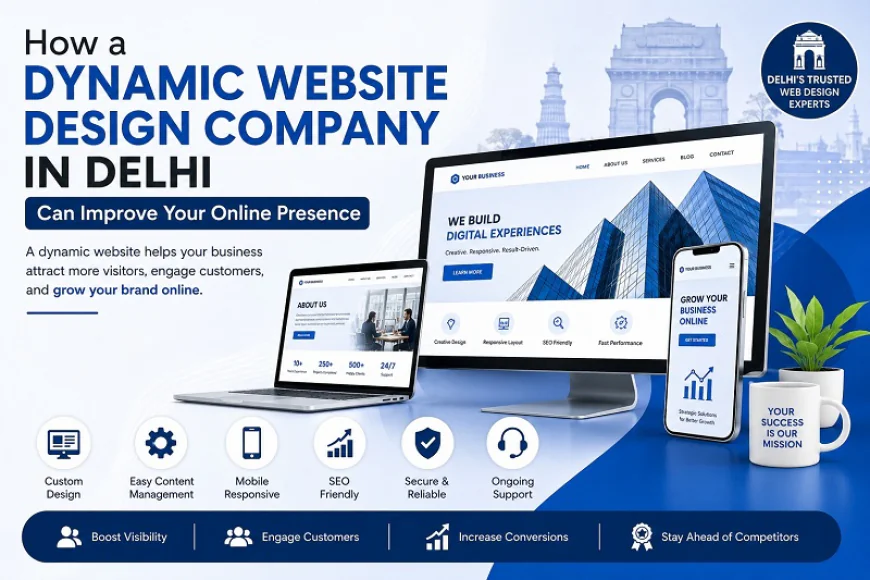 How a Dynamic Website Design Company in Delhi Can Improve Your Online Presence