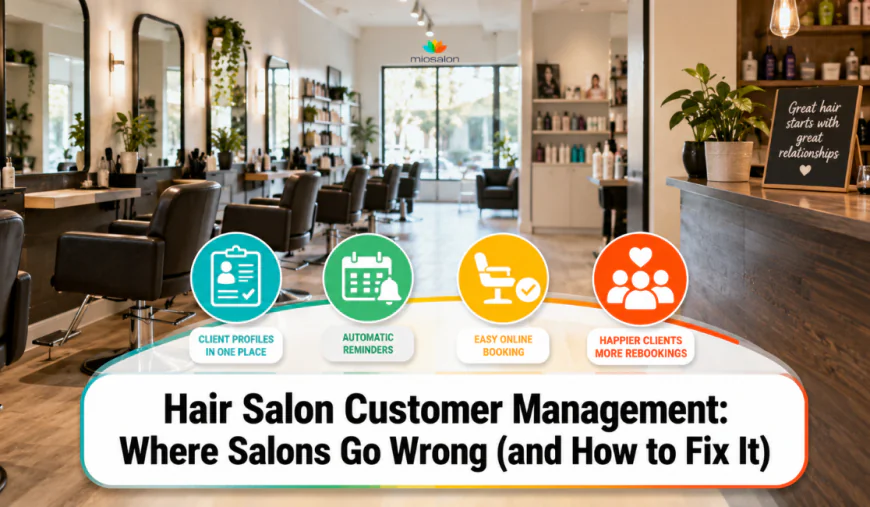 Hair Salon Customer Management: Where Salons Go Wrong (and How to Fix It)
