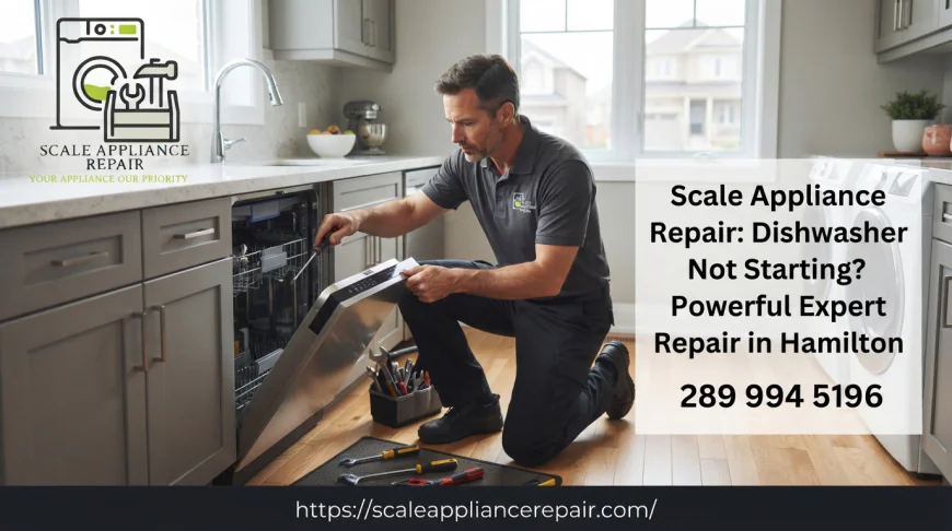 Dishwasher Not Starting? Powerful Expert Repair in Hamilton