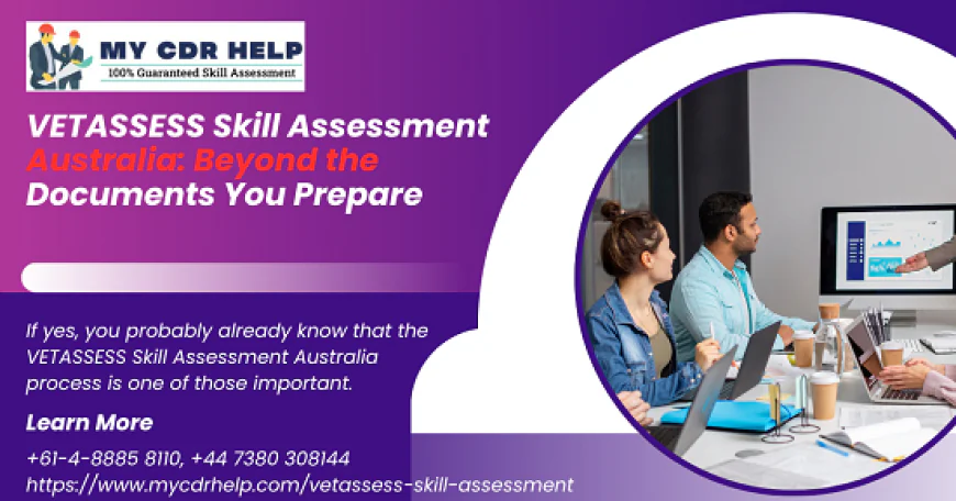 VETASSESS Skill Assessment Australia: Beyond the Documents You Prepare