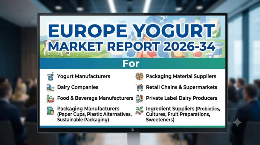 Europe Yogurt Market Report 2026-34: Industry Analysis and Growth Outlook