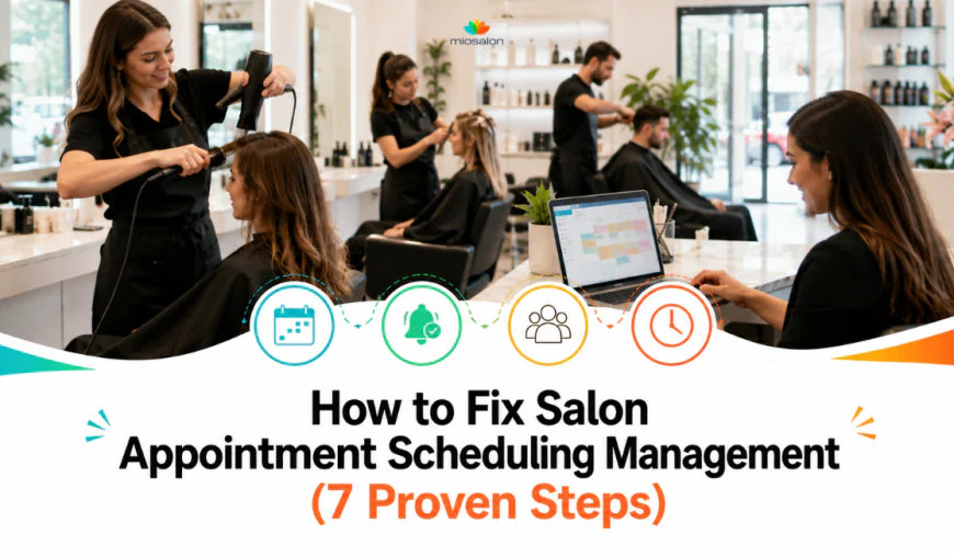 How to Fix Salon Appointment Scheduling Management (7 Proven Steps)