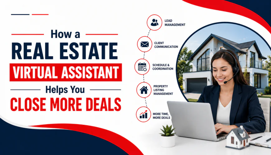 How a Real Estate Virtual Assistant Helps You Close More Deals