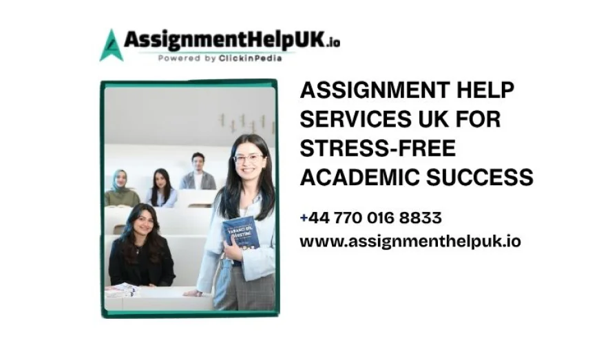 Assignment Help Services UK for Stress-Free Academic Success