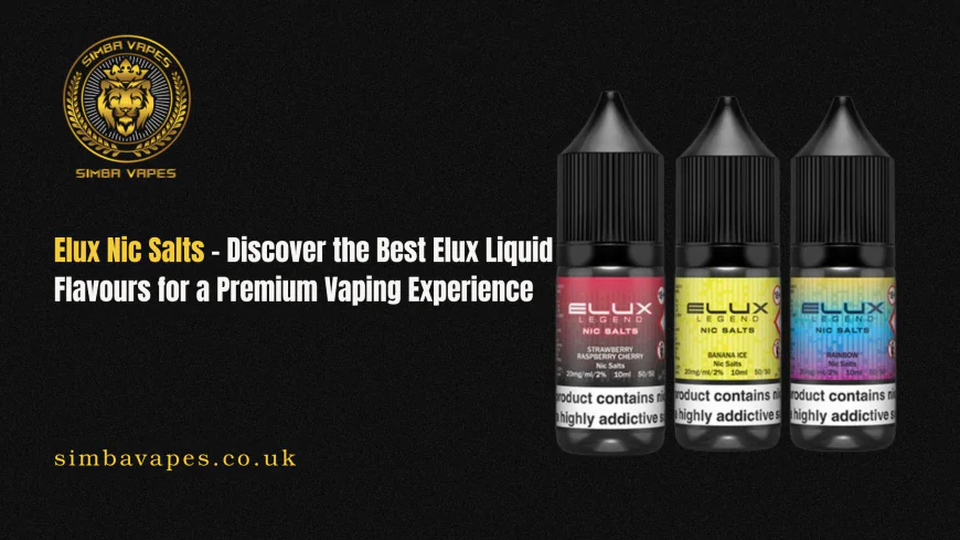 Elux Nic Salts – Discover the Best Elux Liquid Flavours for a Premium Vaping Experience