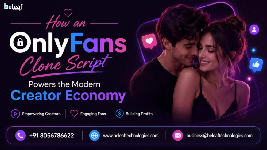 How an OnlyFans Clone Script Powers the Modern Creator Economy