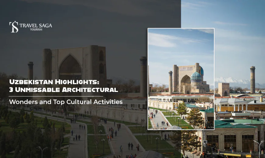 Uzbekistan Highlights: 3 Unmissable Architectural Wonders and Top Cultural Activities