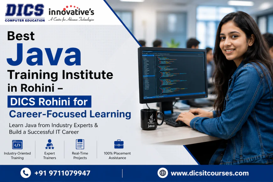 Best Java Training Institute in Rohini – DICS Rohini for Career-Focused Learning