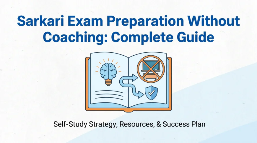 Sarkari Exam Preparation Without Coaching: Complete Guide