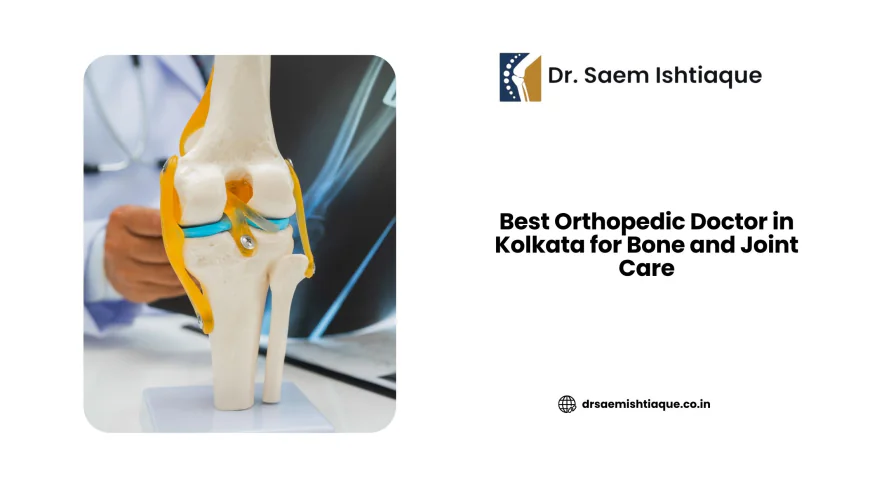 Best Orthopedic Doctor in Kolkata for Bone and Joint Care