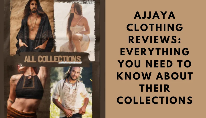 Ajjaya Clothing Reviews: Everything You Need to Know About Their Collections
