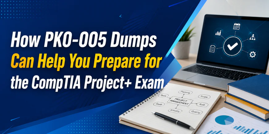 How PK0-005 Dumps Can Help You Prepare for the CompTIA Project+ Exam