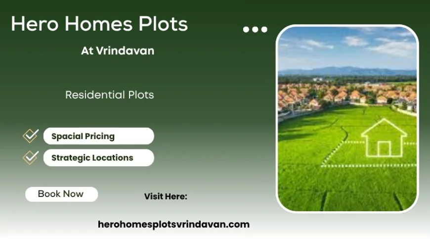 Hero Homes Plots Vrindavan – Create a Legacy with Premium Residential Plot Ownership
