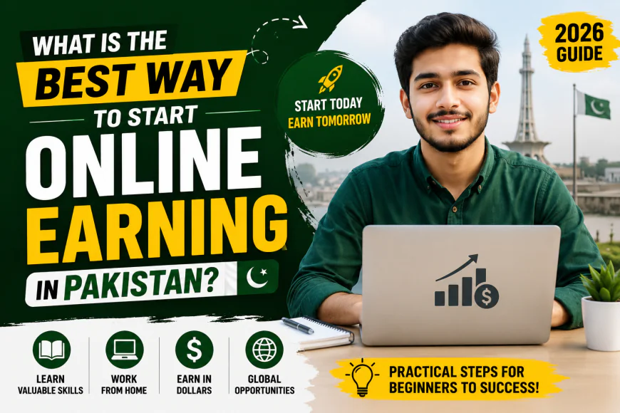 What Is the Best Way to Start Online Earning in Pakistan?