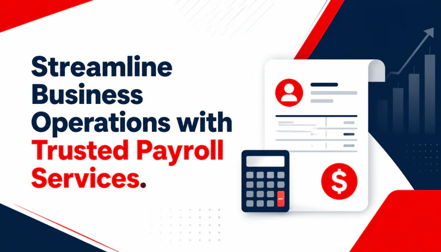 Streamline Business Operations with Trusted Payroll Services