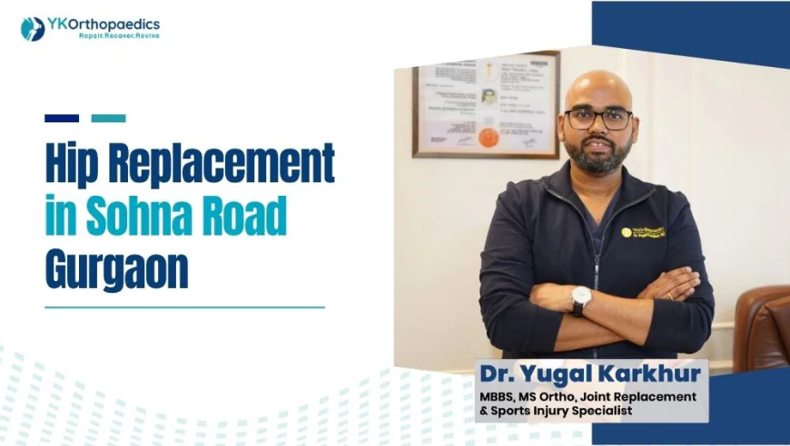 Hip Replacement in Sohna Road Gurgaon