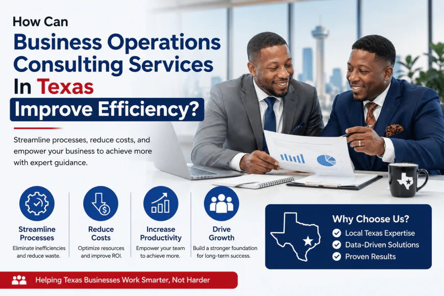 How Can Business Operations Consulting Services In Texas Improve Efficiency?