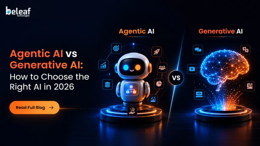 Agentic AI vs Generative AI: How to Choose the Right AI in 2026