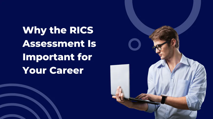 Why the RICS Assessment Is Important for Your Career