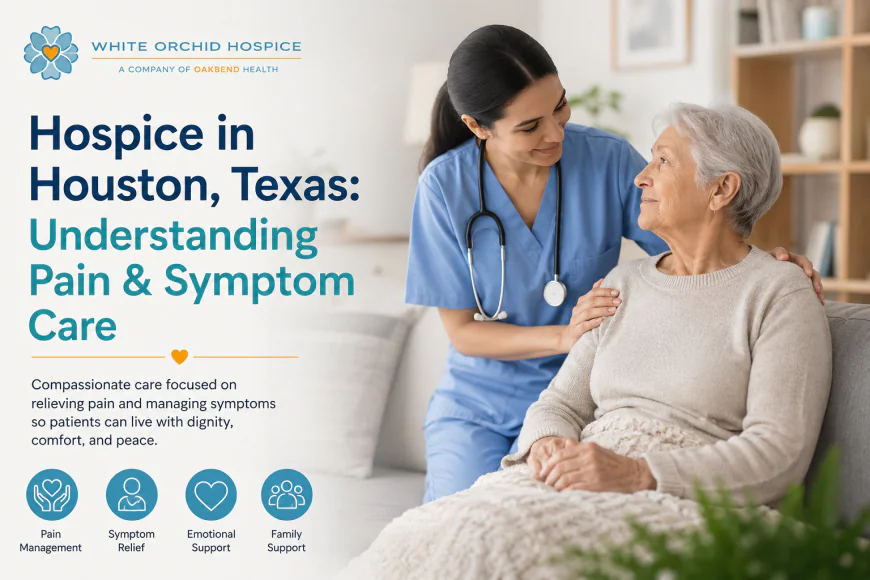 Hospice in Houston, Texas: Understanding Pain & Symptom Care