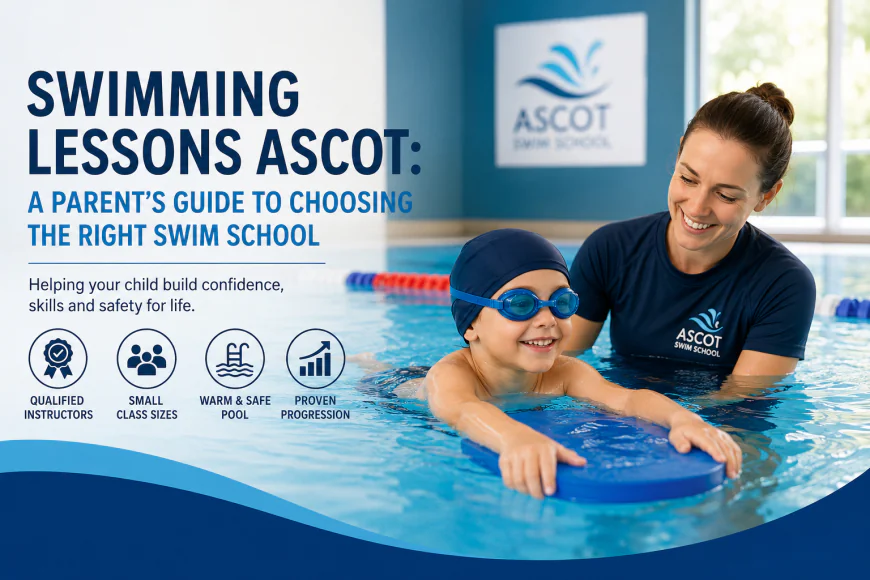 Swimming Lessons Ascot: A Parent's Guide to Choosing the Right Swim School