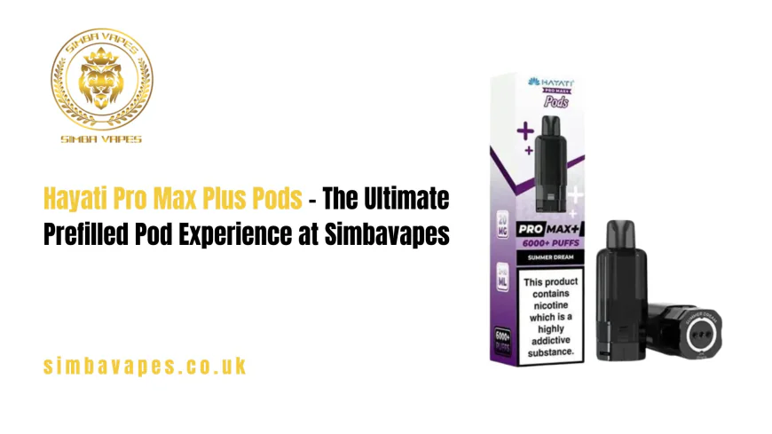Hayati Pro Max Plus Pods – The Ultimate Prefilled Pod Experience at Simbavapes