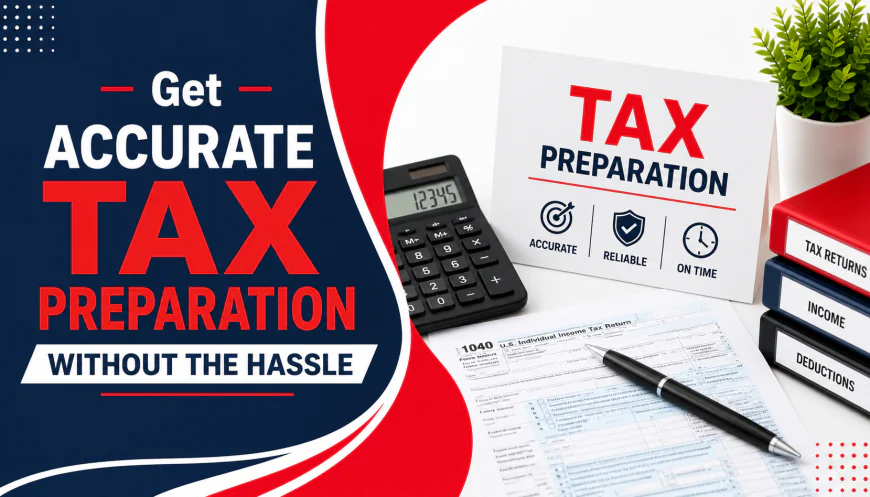 Get Accurate Tax Preparation Without the Hassle