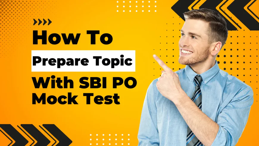 How to Prepare Topic Wise With SBI PO Mock Test