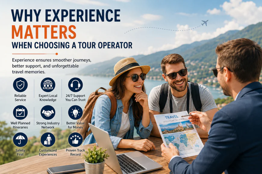 Why Experience Matters When Choosing a Tour Operator