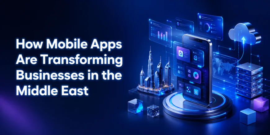 How Mobile Apps Are Transforming Businesses in the Middle East