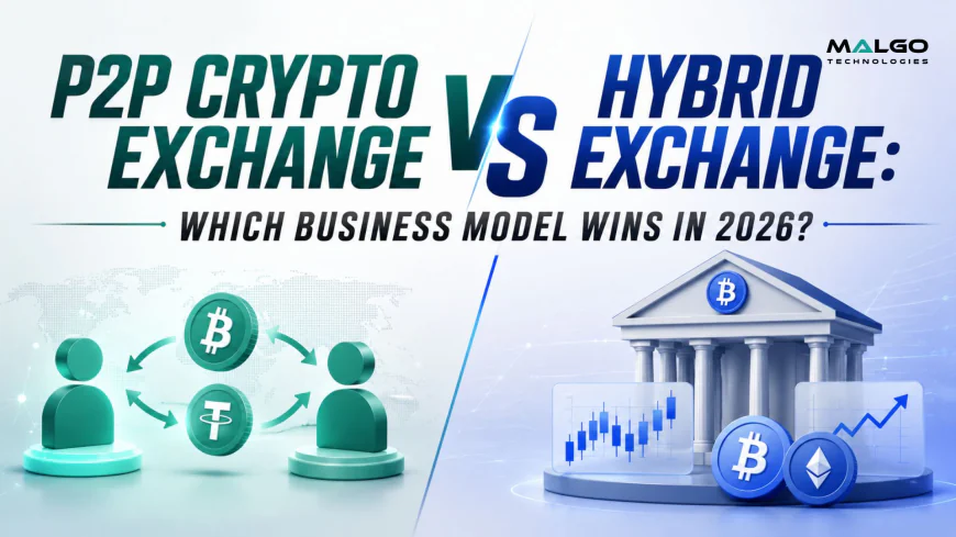 P2P Crypto Exchange vs Hybrid Exchange: Which Business Model Wins in 2026?