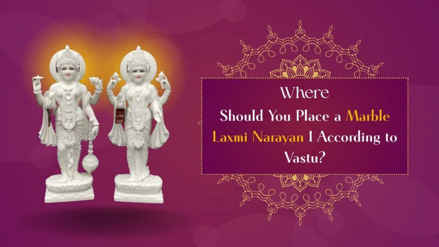 Where Should You Place a Marble Laxmi Narayan I According to Vastu?