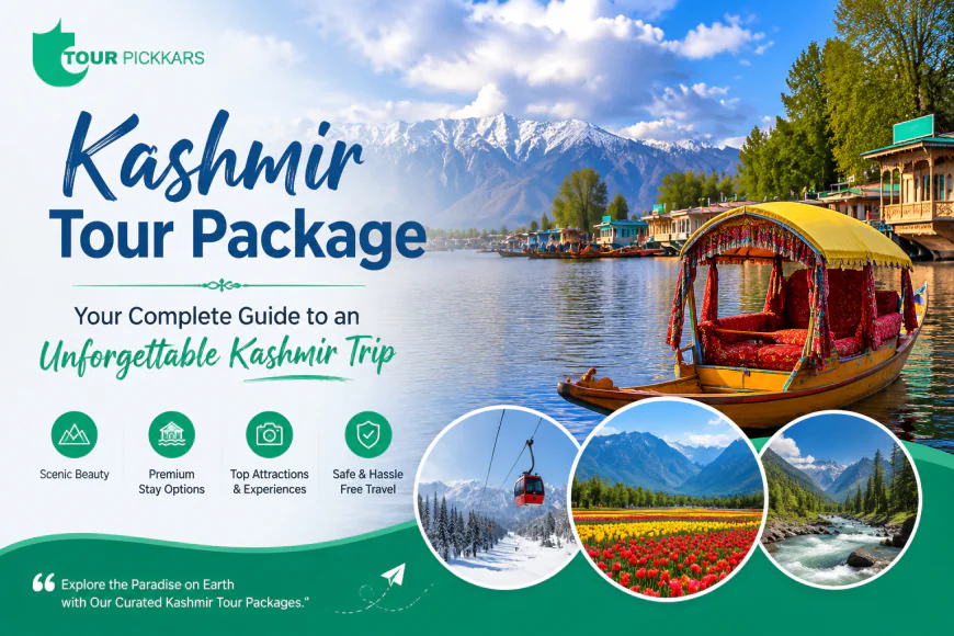 Kashmir Tour Package – Your Complete Guide to an Unforgettable Kashmir Trip
