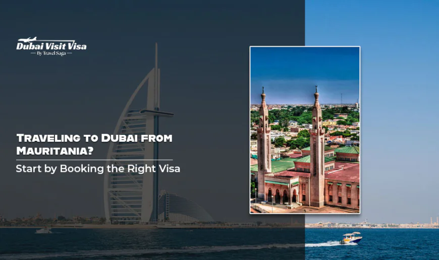 Traveling To Dubai From Mauritania? Start by Booking the Right Visa