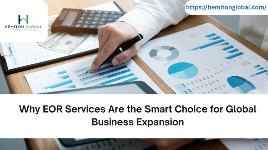 Why EOR Services Are the Smart Choice for Global Business Expansion