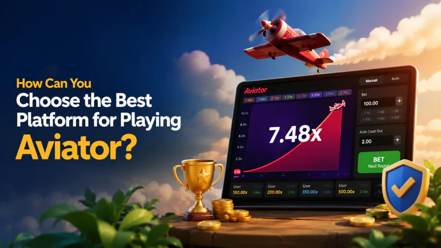 How Can You Choose the Best Platform for Playing Aviator?