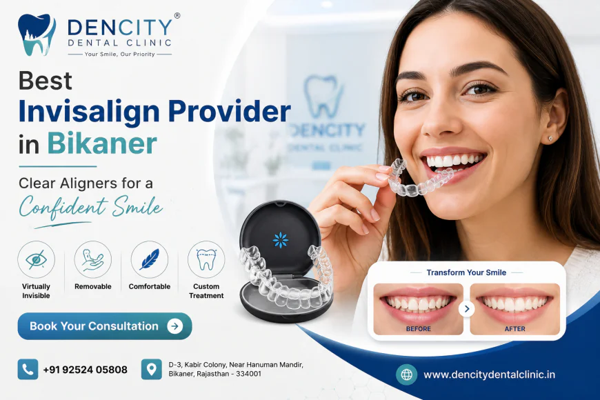 Invisalign Dentist in Bikaner: Your Complete Guide to a Straighter and Healthier Smile