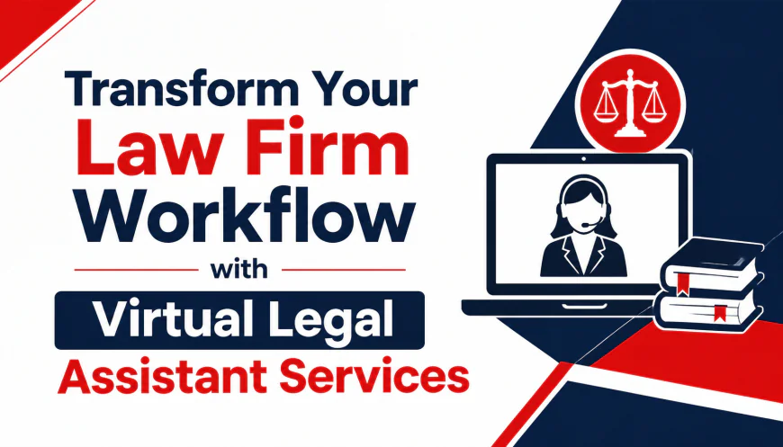 Transform Your Law Firm Workflow with Virtual Legal Assistant Services