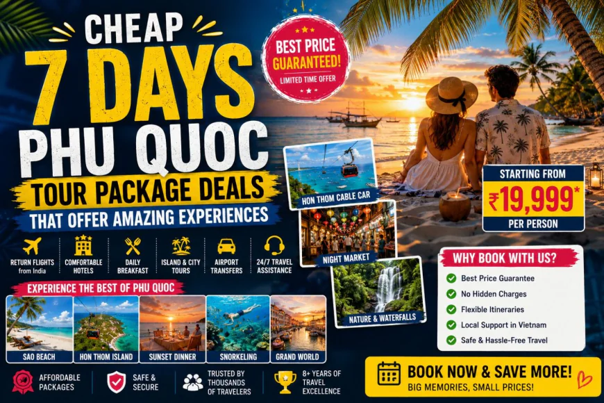 Cheap 7 Days Phu Quoc Tour Package Deals That Offer Amazing Experiences