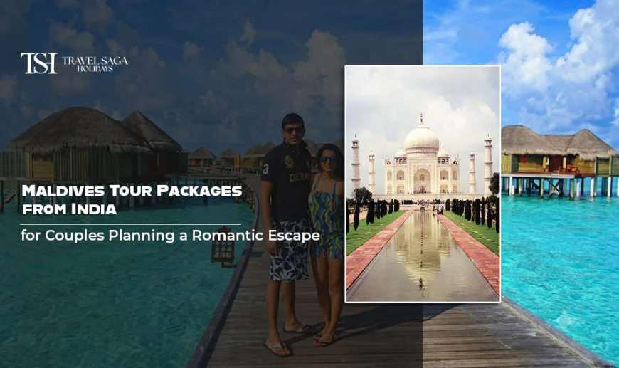 Maldives Tour Packages from India for Couples Planning a Romantic Escape