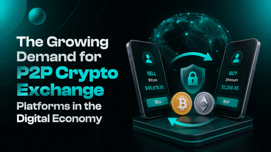 The Growing Demand for P2P Crypto Exchange Platforms in the Digital Economy