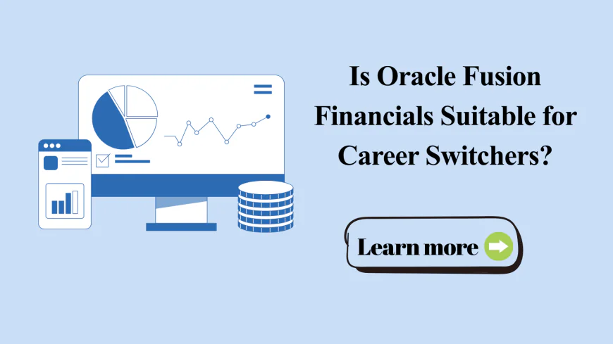 Is Oracle Fusion Financials Suitable for Career Switchers?